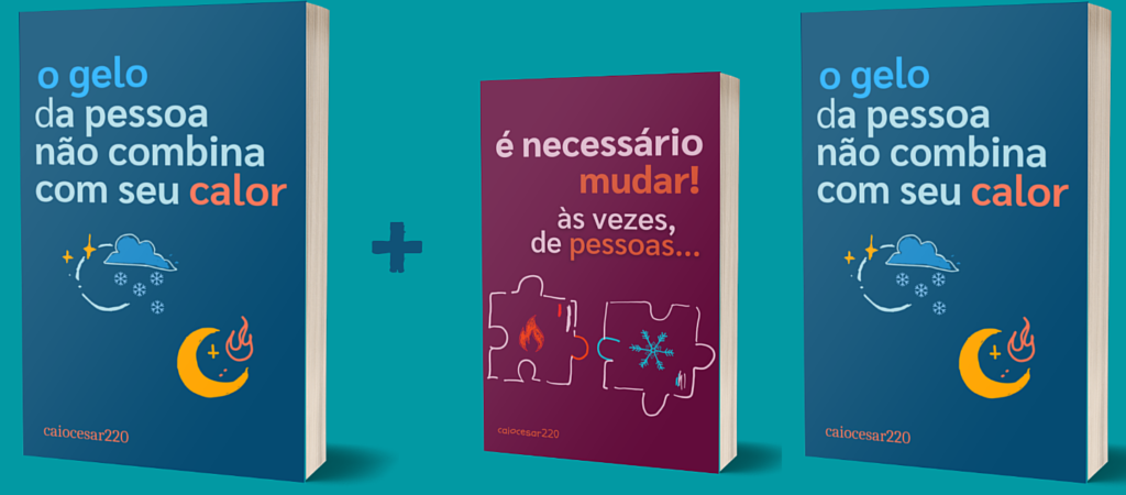 O Combo: O gelo da pessoa não combina com seu calor + É necessário mudar, às vezes, de pessoas + BRINDE Empresario Conectado